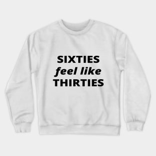 Sixties feel like thirties, old is new young Crewneck Sweatshirt